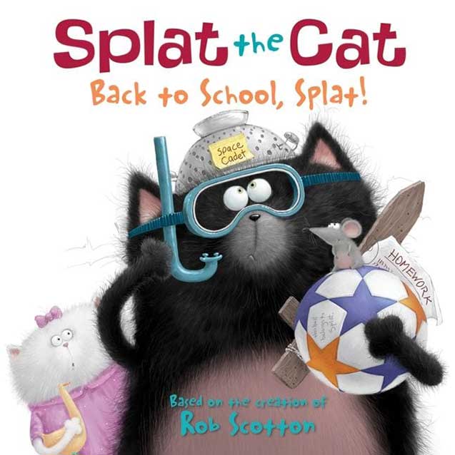 Splat the Cat: Back to School, Splat! by Rob Scotton Splat the Cat: Back to School, Splat! by Rob Scotton