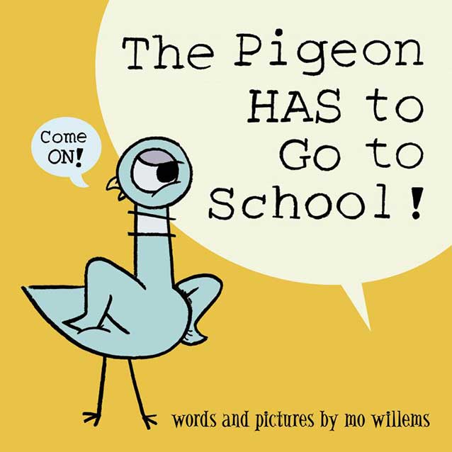The Pigeon Has to Go to School! by Mo Willems The Pigeon Has to Go to School! by Mo Willems