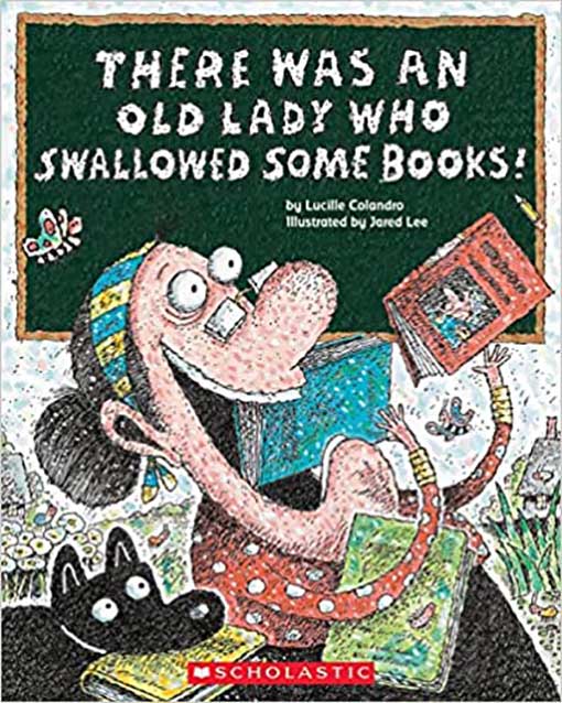 There Was an Old Lady Who Swallowed Some Books! by Lucille Colandro