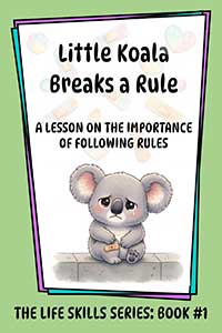 Little Koala Breaks a Rule: A Lesson on the Importance of Following Rules Little Koala Breaks a Rule: A Lesson on the Importance of Following Rules