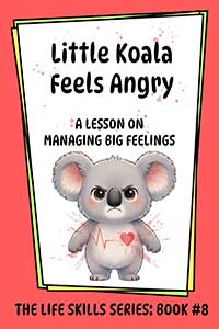 Little Koala Feels Angry: A Lesson on Managing Big Feelings Little Koala Feels Angry: A Lesson on Managing Big Feelings