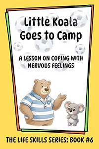 Little Koala Goes to Camp: A Lesson on Coping with Nervous Feelings Little Koala Goes to Camp: A Lesson on Coping with Nervous Feelings