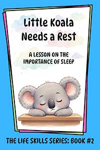 Little Koala Needs a Rest: A Lesson on the Importance of Sleep Little Koala Needs a Rest: A Lesson on the Importance of Sleep
