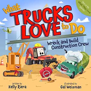 What Trucks Love to Do: Wreck and Build Construction Crew What Trucks Love to Do: Wreck and Build Construction Crew